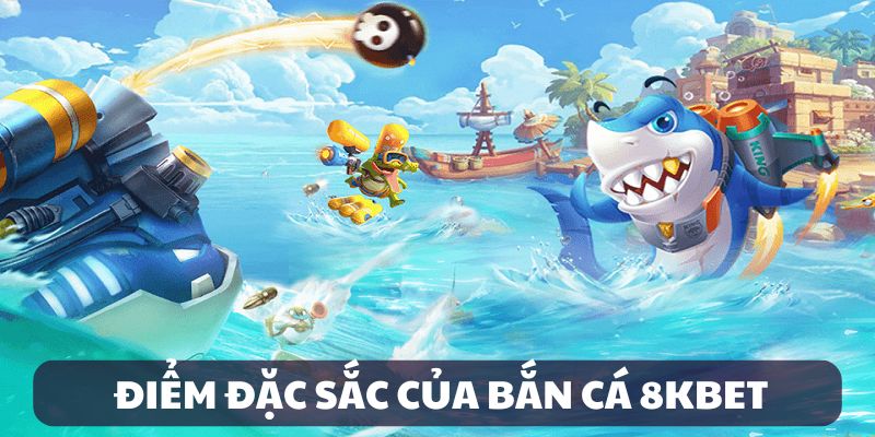Điểm đặc sắc của sảnh bắn cá tại nhà cái 8kbet