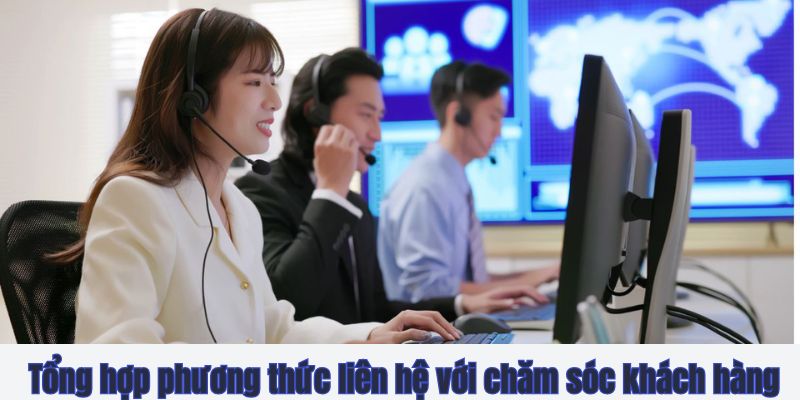 Tổng hợp phương thức liên hệ với chăm sóc khách hàng