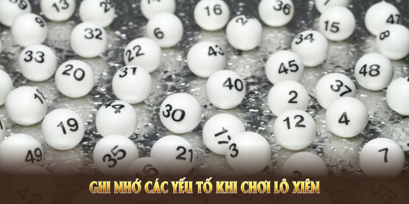 Ghi nhớ các yếu tố khi chơi lô xiên là gì để tránh sai lầm