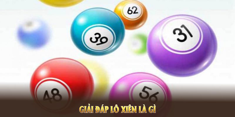 Giải đáp lô xiên là gì và ăn bao nhiêu tiền để hoạch định cược hiệu quả