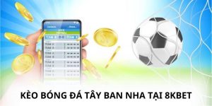 Kèo Bóng Đá Tây Ban Nha Tại 8kbet – Tỷ Lệ Thưởng Hấp Dẫn