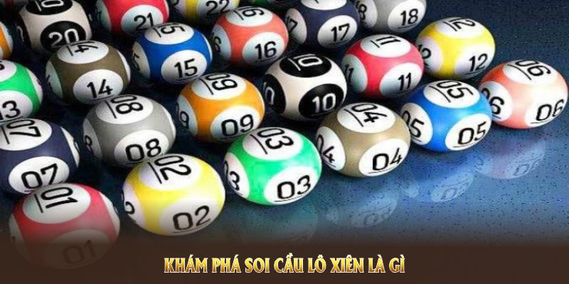 Khám phá soi cầu lô xiên là gì hiệu quả để tăng cơ hội thắng