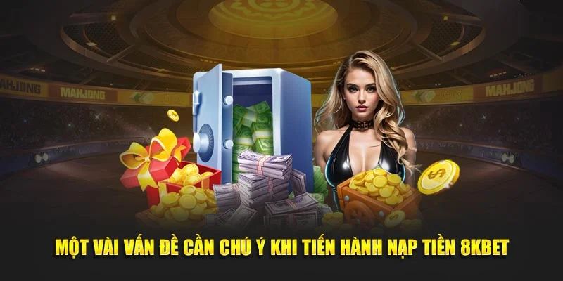 Kiến thức quan trọng khi nạp tiền 8KBET