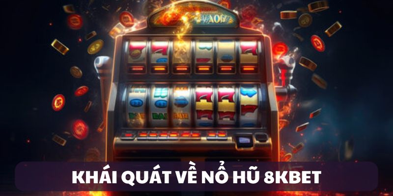 Giới thiệu sảnh cá cược nổ hũ 8KBET