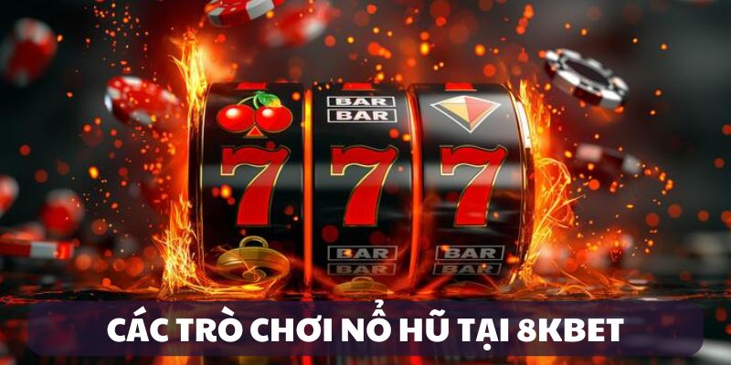 Kho game nổ hũ tại 8KBET đa dạng và hấp dẫn