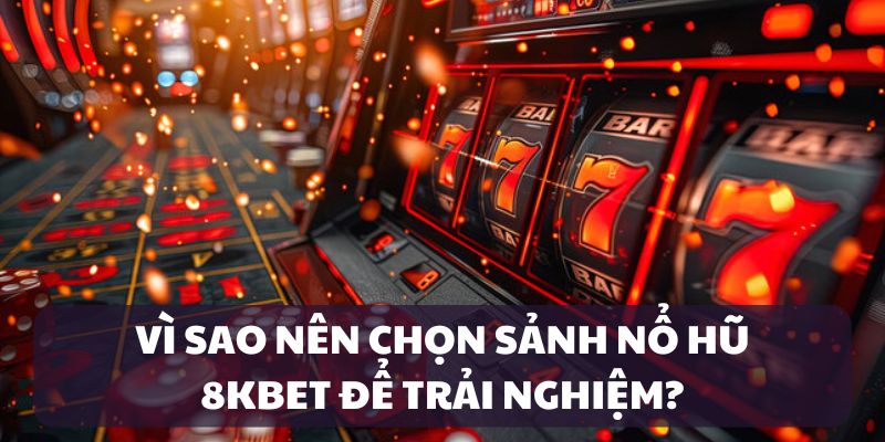 Ưu điểm của sảnh nổ hũ tại cổng game 8kbet