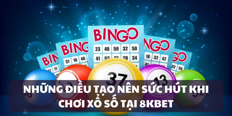 Điểm thú vị của sảnh xổ số tạo nên nơi hội tụ của bet thủ